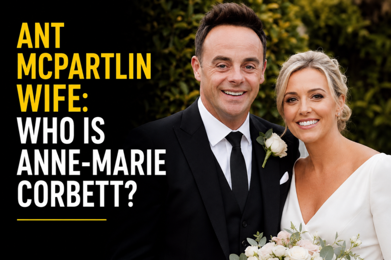Ant McPartlin Wife: Who Is Anne-Marie Corbett?