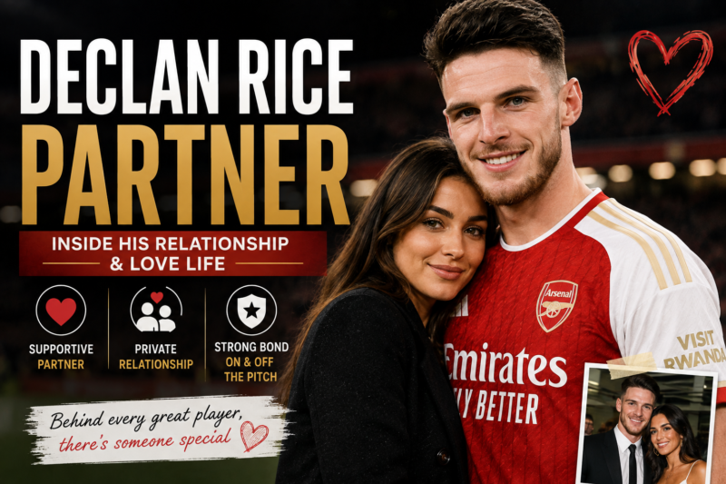 Who Is Declan Rice’s Partner? What We Know