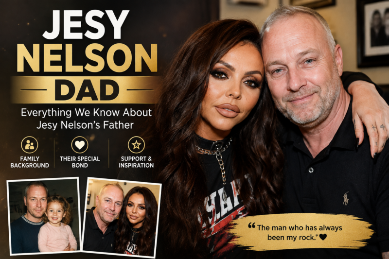 Jesy Nelson Dad: Who Is Her Father?